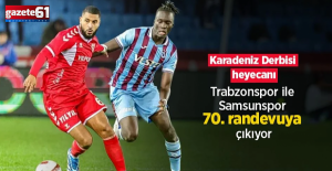 Trabzonspor ile Samsunspor 70. Randevuya Çıkıyor
