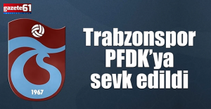 Trabzonspor, PFDK’ya sevk edildi