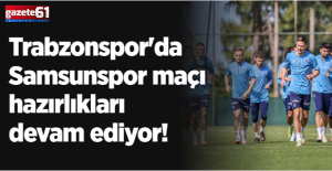 Trabzonspor Samsunspor maçı hazırlıklarını sürdürüyor!