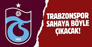 Trabzonspor Sahaya Böyle Çıkacak!