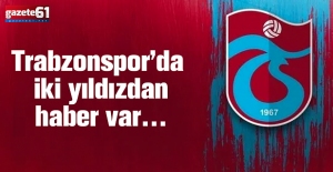 Trabzonspor’da iki yıldızdan haber var…