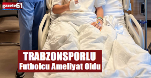 Trabzonsporlu oyuncu ameliyat oldu