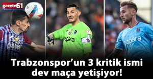Trabzonspor’un 3 kritik ismi dev maça yetişiyor!