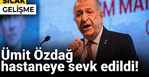 Ümit Özdağ hastaneye sevk edildi