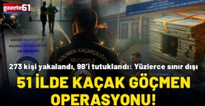 51 ilde 273 organizatör yakalandı, 98’i tutuklandı
