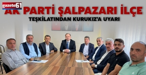 AK Parti Şalpazarı İlçe Teşkilatından Kurukız’a uyarı