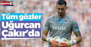Avrupa'nın gözü Uğurcan Çakır'da!
