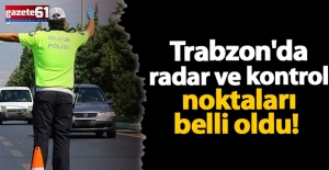 Bugün Trabzon’da nerelerde radar var? İşte liste!