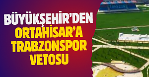 Büyükşehir'den Ortahisar'a Trabzonspor vetosu