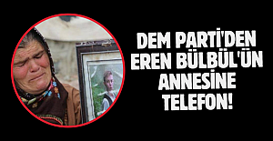 DEM Parti'den Eren Bülbül'ün annesine telefon!