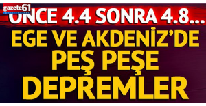 Ege ve Akdeniz'de peş peşe depremler!