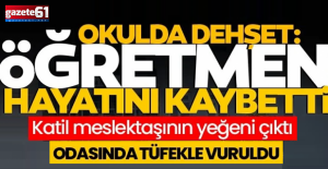 Okulda silahlı saldırıya uğrayan öğretmen hayatını kaybetti