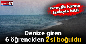 Gençlik kampında denize giren 6 öğrenciden 2'si boğuldu