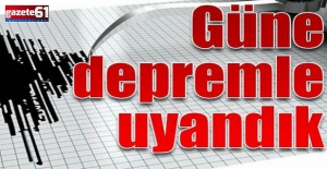Güne depremle uyandık!
