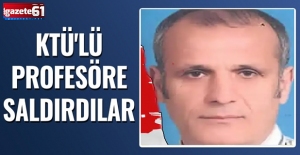KTÜ'lü profesöre saldırdılar