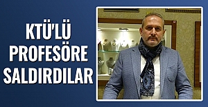 KTÜ'lü profesöre saldırdılar