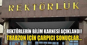 Rektörlerin bilim karnesi açıklandı! Trabzon için çarpıcı sonuçlar...