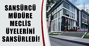 SANSÜRCÜ MÜDÜRE MECLİS ÜYELERİNİ SANSÜRLEDİ!