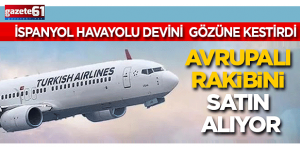 THY, İspanyol havayolu devini gözüne kestirdi: Avrupalı rakibini satın alıyor!