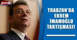 Trabzon'da Ekrem İmamoğlu tartışması!