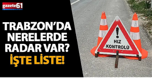 Trabzon'da Radar Denetim Noktaları Belli Oldu