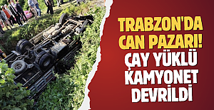Trabzon'da can pazarı! Çay yüklü kamyonet devrildi