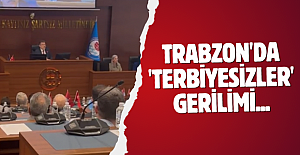 Trabzon'da 'Terbiyesizler' gerilimi...