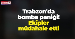 Trabzon’da bomba alarmı!