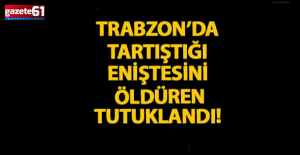 Trabzon’da eniştesini öldüren tutuklandı!
