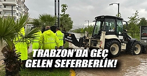 Trabzon’da geç gelen seferberlik!