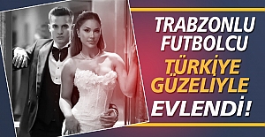 Trabzonlu futbolcu, Türkiye güzeli ile evlendi!