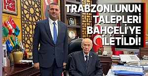 Trabzonlunun talepleri Bahçeli'ye iletildi!