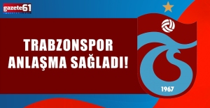 Trabzonspor anlaşma sağladı!