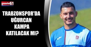 Trabzonspor'da Uğurcan kampa katılacak mı?