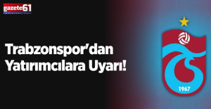 Trabzonspor'dan Yatırımcılara Uyarı!