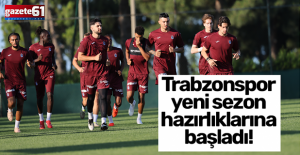 Trabzonspor yeni sezon hazırlıklarına başladı!