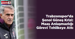 Trabzonspor’da Şenol Güneş Krizi