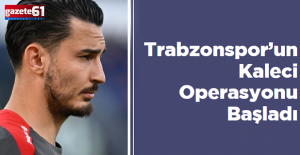 Trabzonspor’un Kaleci Operasyonu Başladı