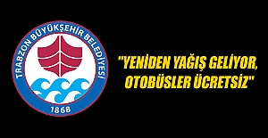 "Yeniden yağış geliyor, otobüsler ücretsiz"