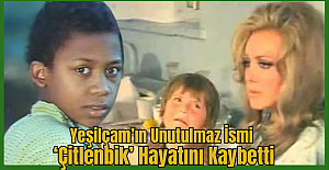 Yeşilçam'ın Çitlenbik'inden acı haber!