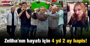 Zeliha'nın hayatı için 4 yıl 2 ay hapis!