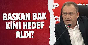 BAŞKAN BAK KİMİ HEDEF ALDI?