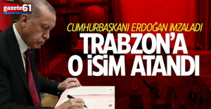 Cumhurbaşkanı Erdoğan o ismi Trabzon’a atadı…