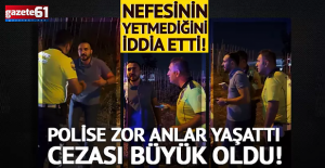 Alkolmetreyi üfleyemiyorum' dedi, polise zor anlar yaşattı!