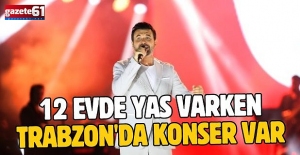 12 evde yas var, Trabzon'da konser...