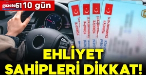 Ehliyet sahipleri dikkat: Son 10 gün