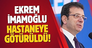 Ekrem İmamoğlu hastaneye götürüldü!