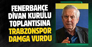 FENERBAHÇE DİVAN KURULU TOPLANTISINA TRABZONSPOR DAMGA VURDU