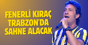 Fenerli Kıraç Trabzon'da sahne alacak