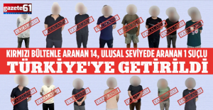 Kırmızı bültenle aranan 14, ulusal seviyede aranan 1 suçlu Türkiye'ye getirildi